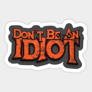 Don't Be An Idiot Sticker